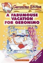 GERONIMO STILTON: A FABUMOUSE VACATION FOR GERONIMO