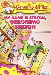 GERONIMO STILTON: MY NAME IS STILTON, GERONIMO STILTON