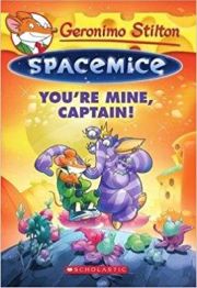GERONIMO STILTON SPACE MICE: YOU'RE MINE, CAPTAIN