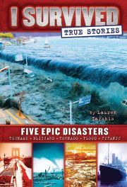I SURVIVED: TRUE STORIES FIVE EPIC DISASTERS