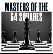 MASTERS OF THE 64 SQUARES