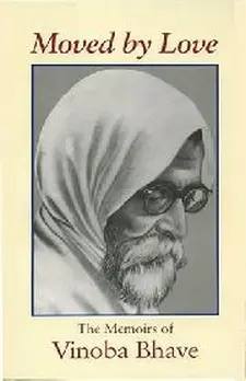 Moved by Love: He Memoirs of Vinoba Bhav...