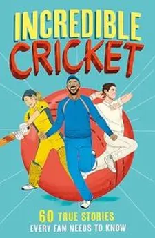 Incredible Cricket: 60 True Stories Ever...