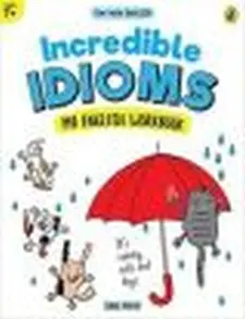 Incredible Idioms: My English Workbook