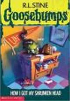 Goosebumps : How I Got My Shrunken Head
