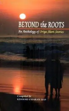 Beyond the Roots: an Anthology of Oriya ...