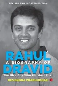 A Biography of Rahul Dravid: the Nice Gu...