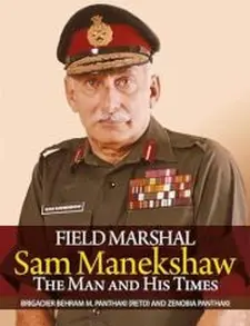 Field Marshal Sam Manekshaw: the Man and...