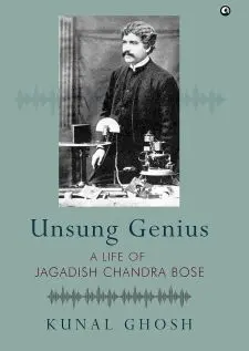 Unsung Genius: A Life of Jagadish Chandr...